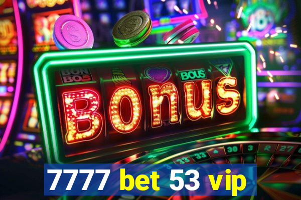 7777 bet 53 vip